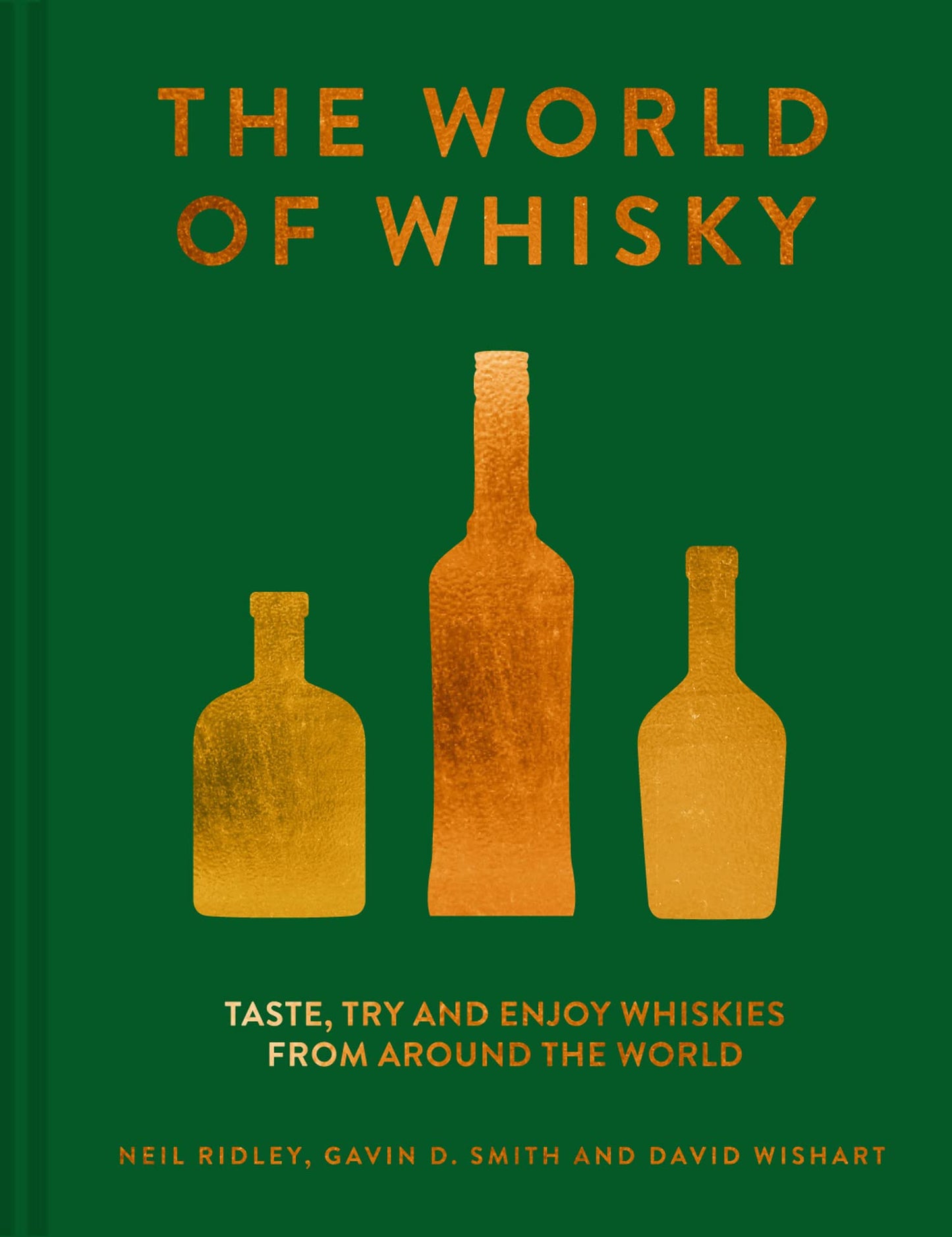 The World Of Whisky: Taste, Try And Enjoy Whiskies From Arou