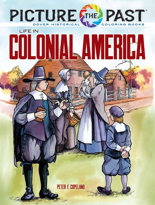 Picture The Past: Life In Colonial America: Historical Color