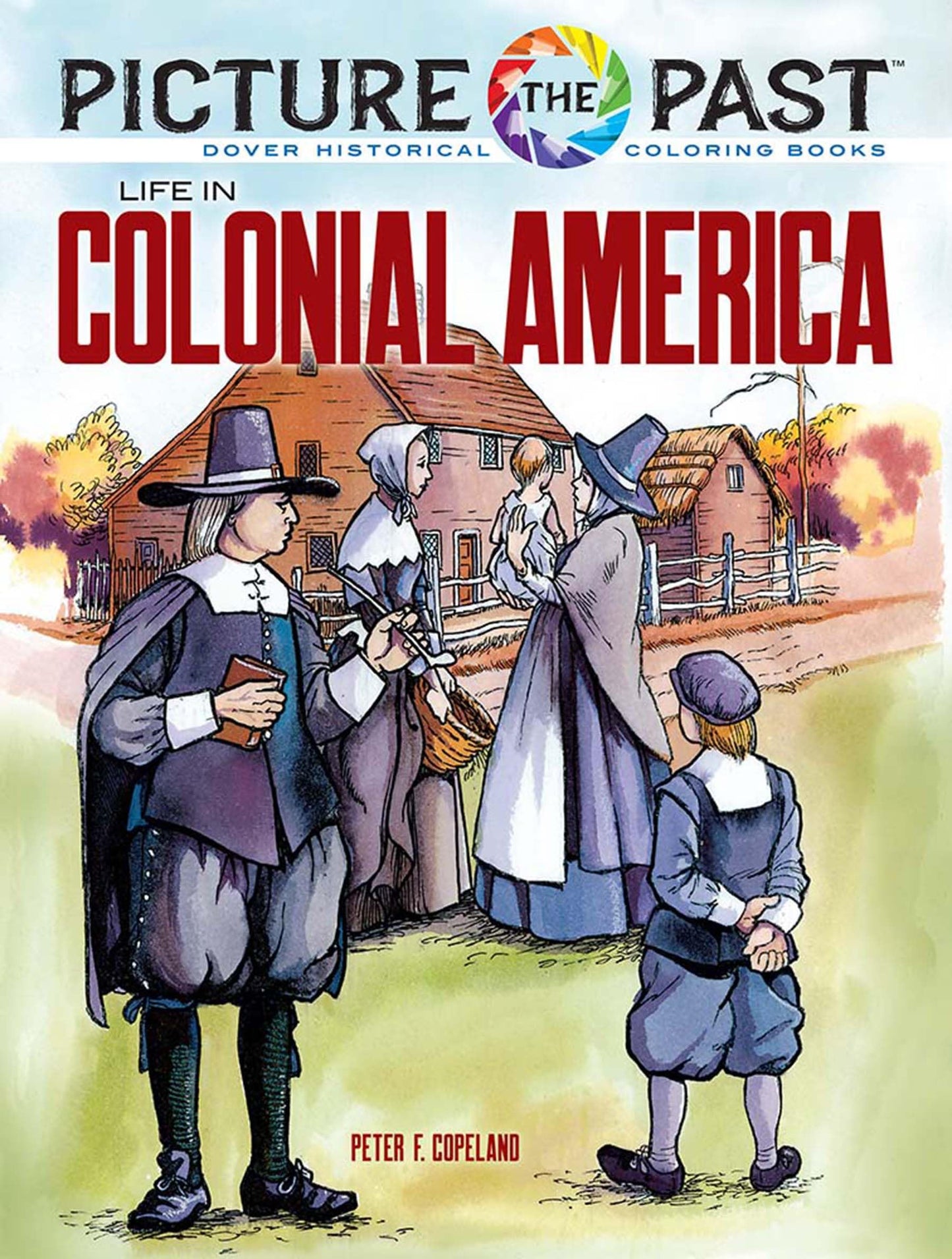 Picture The Past: Life In Colonial America: Historical Color