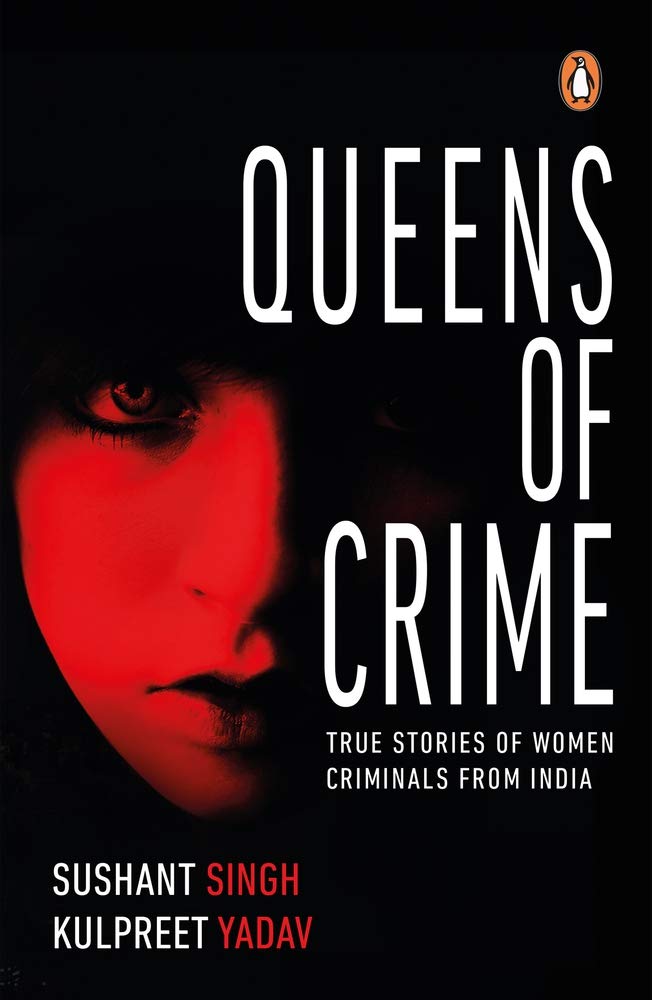 Queens Of Crime True Stories Of Women Criminals From India