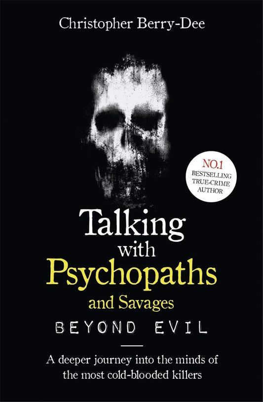 Talking With Psychopaths and Savages: Beyond Evil:From the UK's No. 1