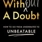 Without A Doubt: How To Go From Underrated To Unbeatable