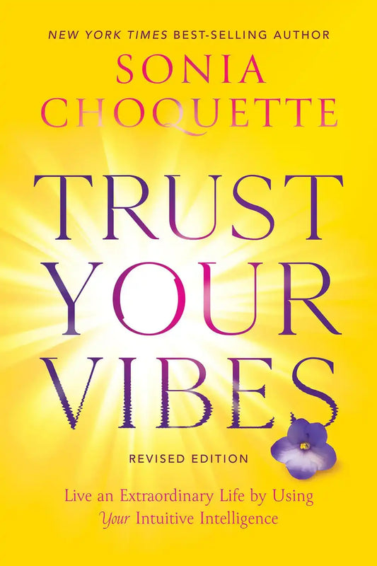 Trust Your Vibes (Revised Edition): Live An Extraordinary Life By Using Your Intuitive Intelligence