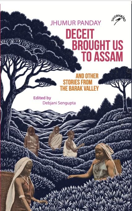 Deceit Brought Us To Assam And Other Stories From The Barak Valley (F.B)