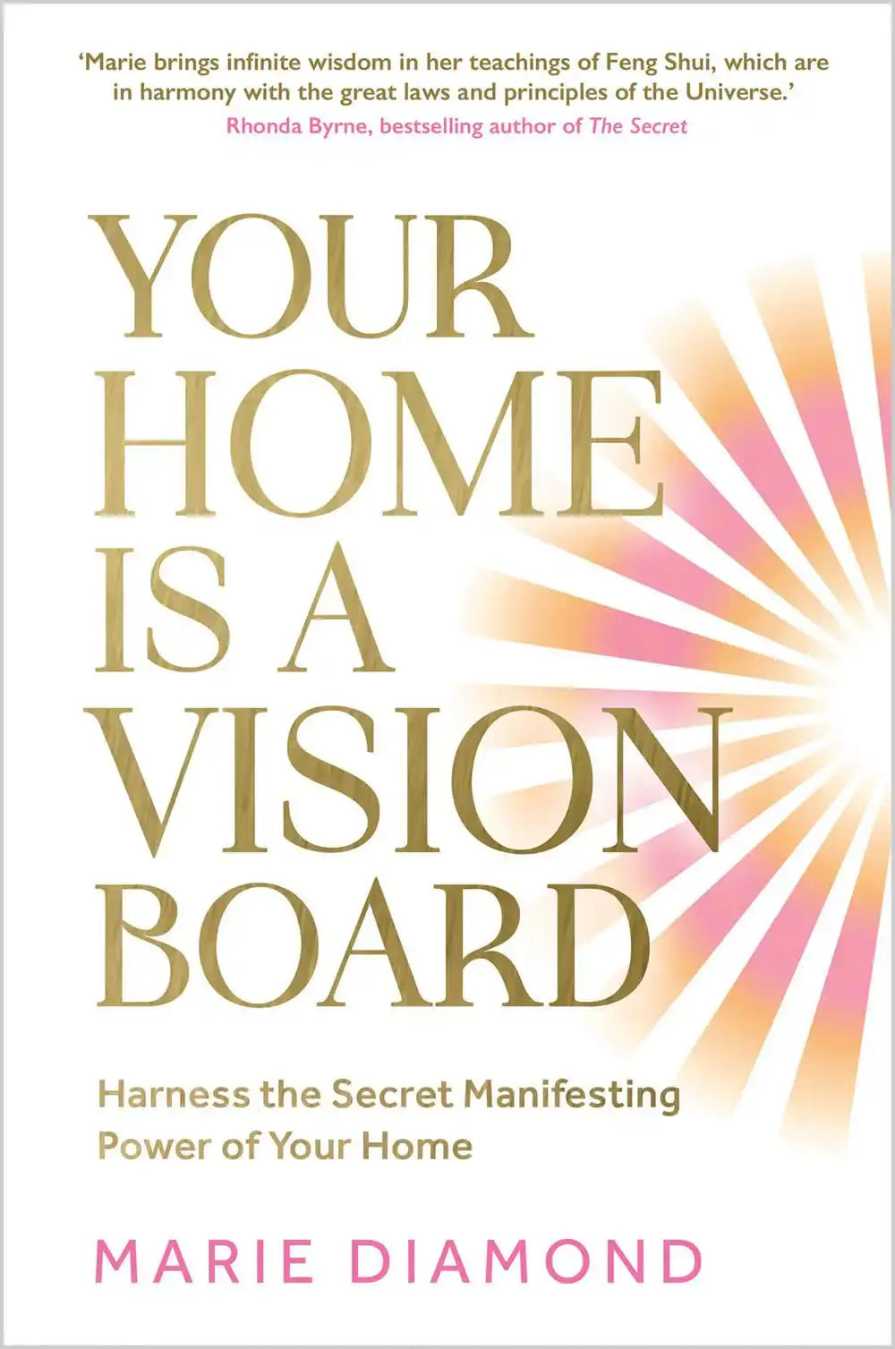 Your Home Is A Vision Board: Harness The Secret Manifesting Power Of Your Home