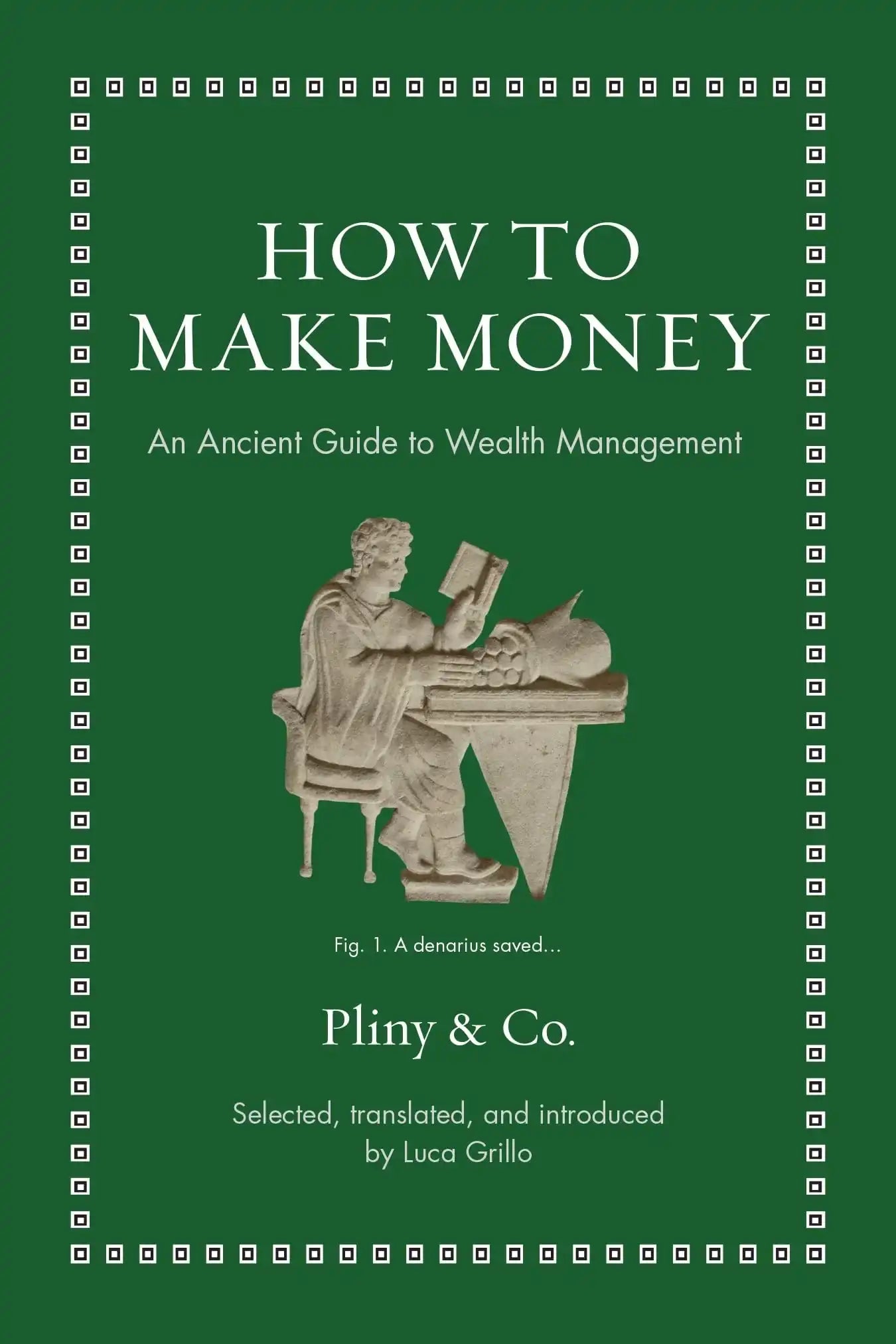 How To Make Money: An Ancient Guide To Wealth Management (Ancient Wisdom For Modern Readers)