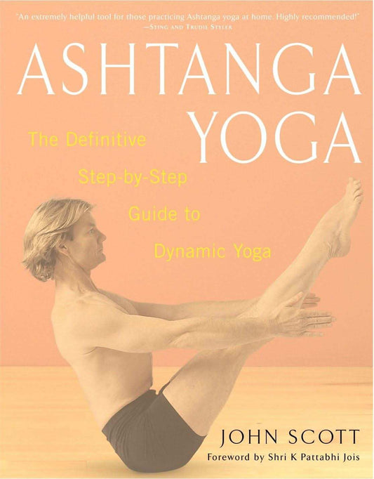Ashtanga Yoga: The Definitive Step-By-Step Guide To Dynamic Yoga