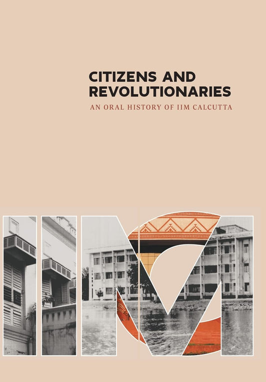 Citizens And Revolutionaries : An Oral History Of Iim Calcutta