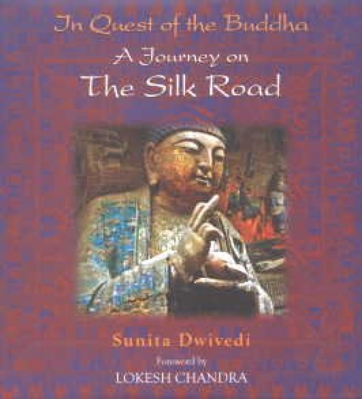 In Quest Of The Buddha : A Journey On The Silk Road