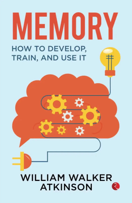 Memory How To Develop, Train, And Use It