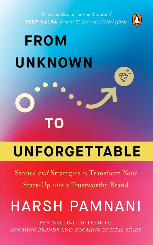 From Unknown To Unforgettable: Strategies And Stories To Transform Your Start-Up Into A Trustworthy