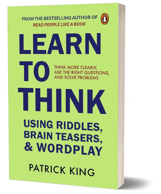 Learn To Think: Develop Creativity, Wit And Problem-Solving Instincts By Fun Riddle Solving Tricks