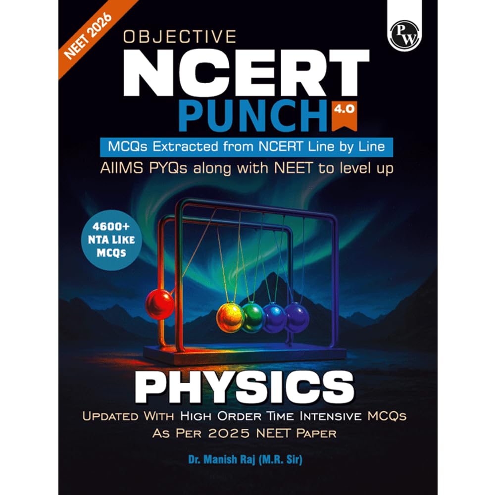 PW Objective NCERT Punch 4.0 Physics For NEET 2026 By Dr. Manish Raj (MR Sir) l Updated with High Order Time Intensive MCQs and AIIMS PYQs As Per 2025 NEET Paper [Paperback] Dr. Manish Raj (MR Sir)