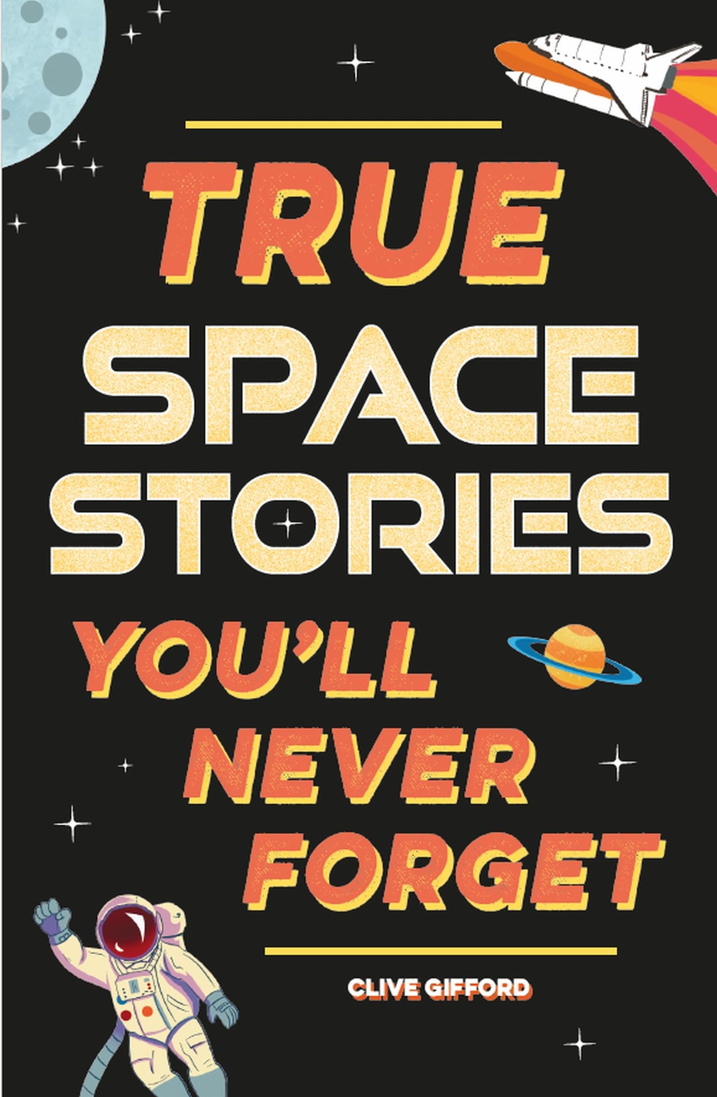 True Stories Youll Never Forget: True Space Stories