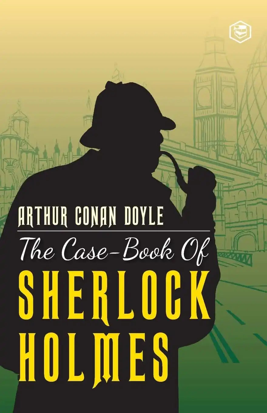 The Case-Book Of Sherlock Holmes