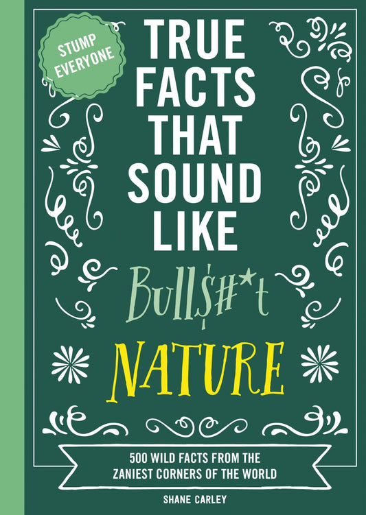 True Facts That Sound Like Bull$#*T: Nature