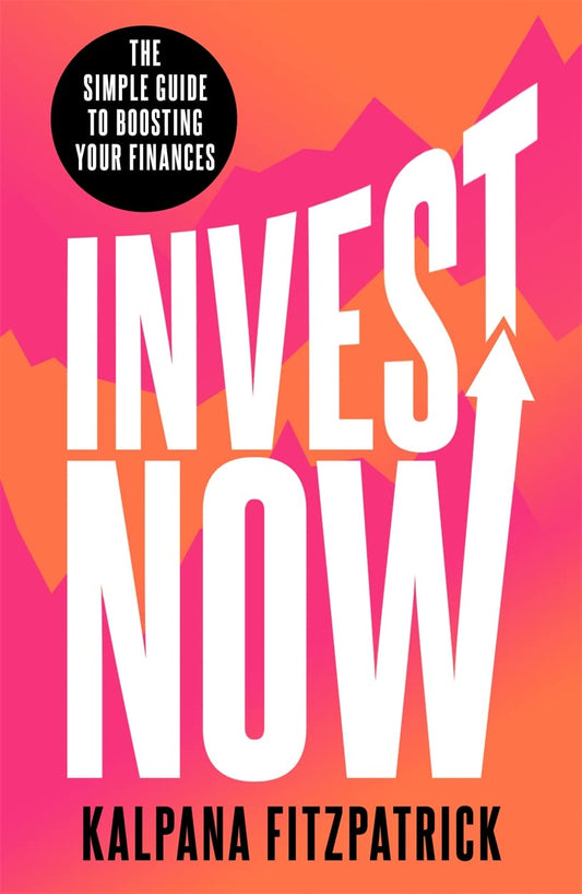 Invest Now - The Simple Guide To Boosting Your Finances