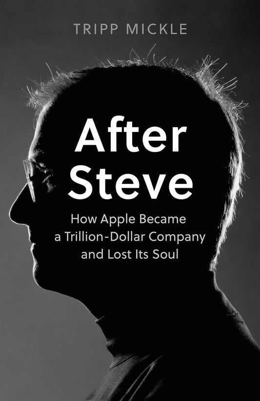 After Steve: How Apple Became A Trillion-Dollar Company And