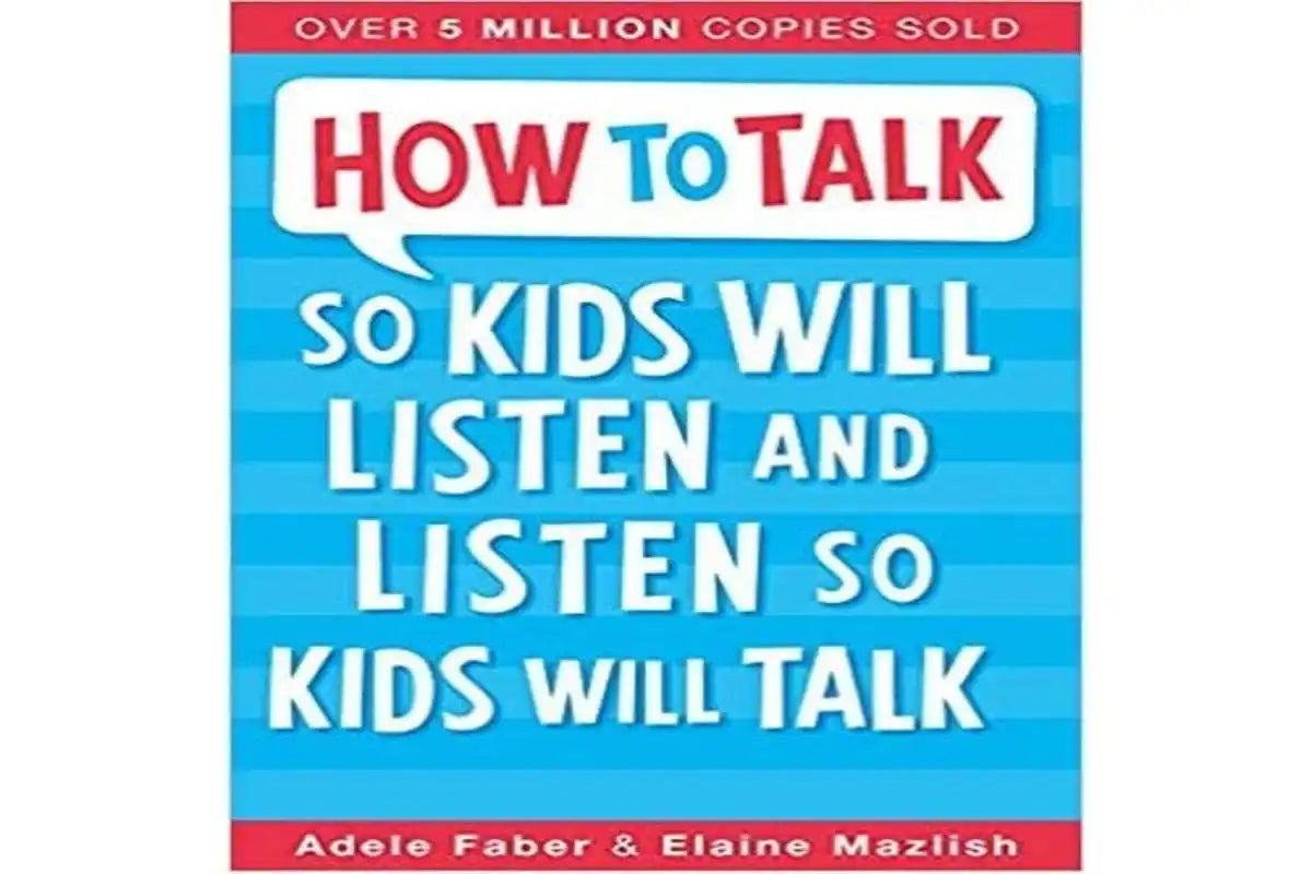 How To Talk So Kids Will Listen And Listen So Kids Will Talk
