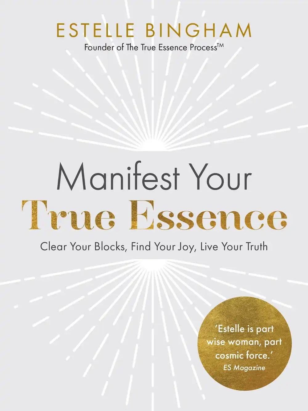 Manifest Your True Essence:Clear Your Blocks, Find Your Joy, Live Your Truth