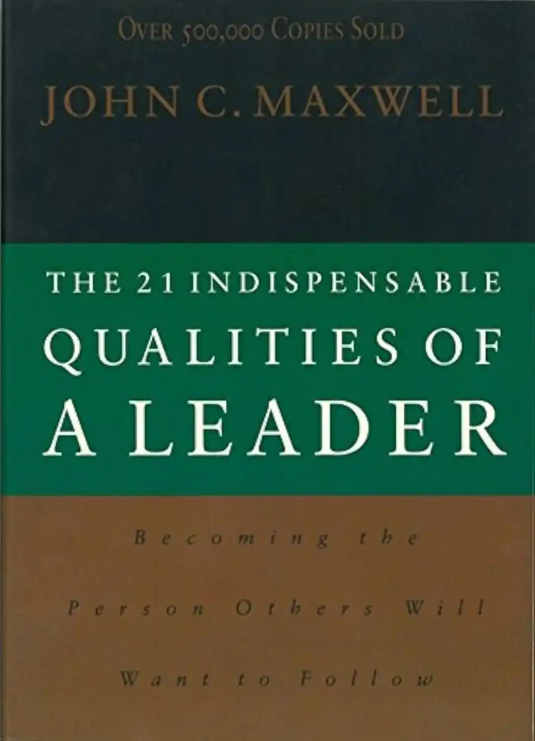 The 21 Indispensable Qualities Of A Leader Becoming The Person Others Will Want To Follow