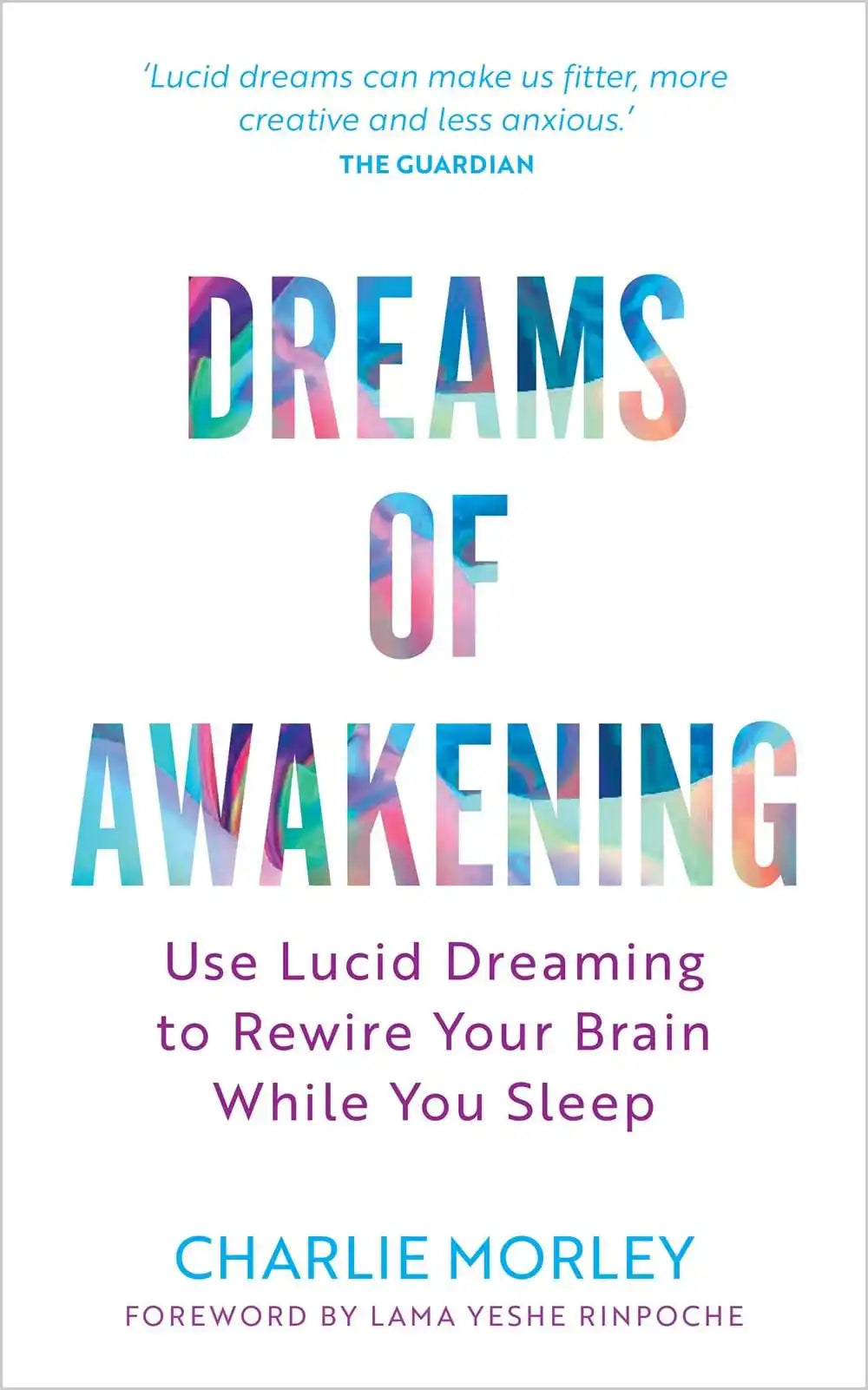 Dreams Of Awakening : Use Lucid Dreaming To Rewire Your Brain While You Sleep (Revised Edition)