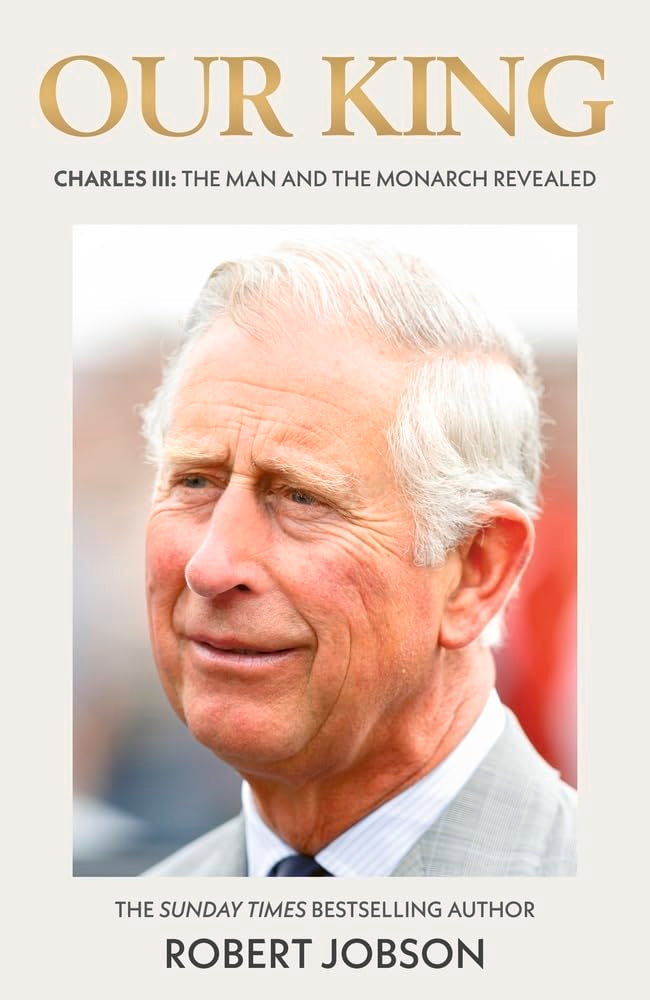 Our King: Charles Iii - The Man And The Monarch Revealed