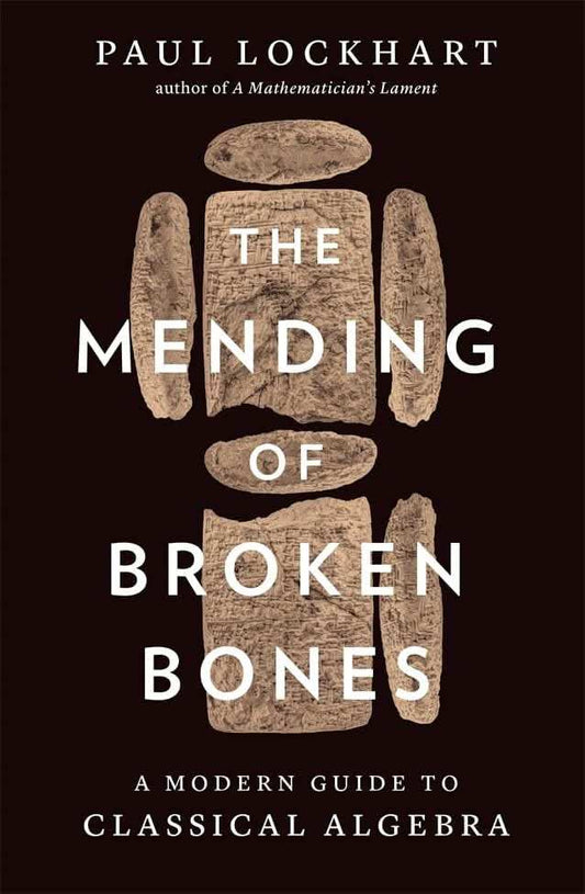 The Mending Of Broken Bones : A Modern Guide To Classical Algebra