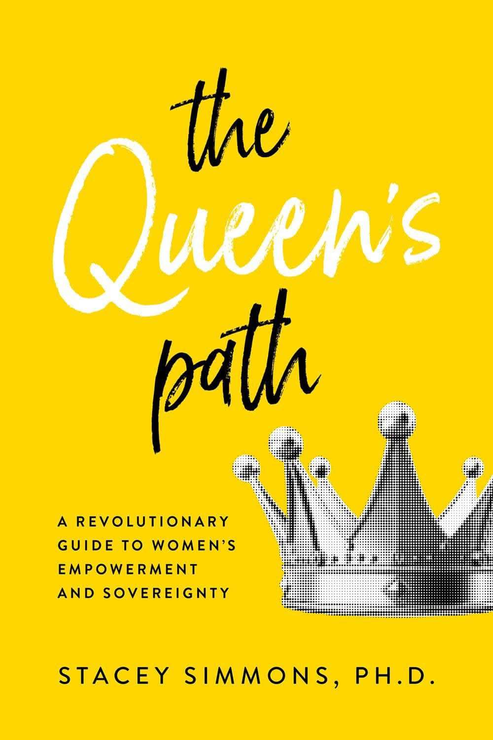The Queen'S Path: A Revolutionary Guide To Womens Empowerment And Sovereignty
