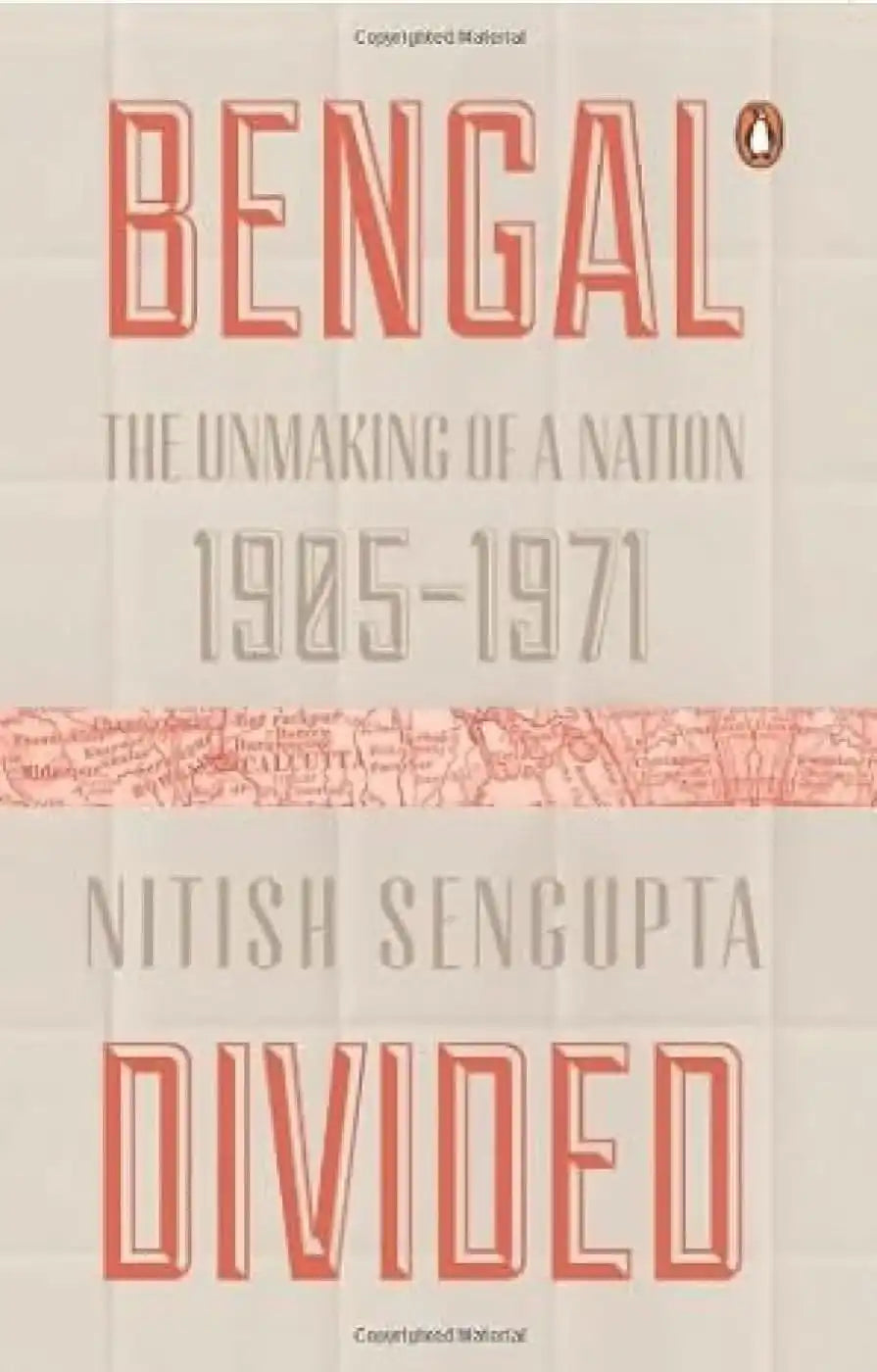 Bengal Divided: The Unmaking Of A Nation (1905 - 1971)
