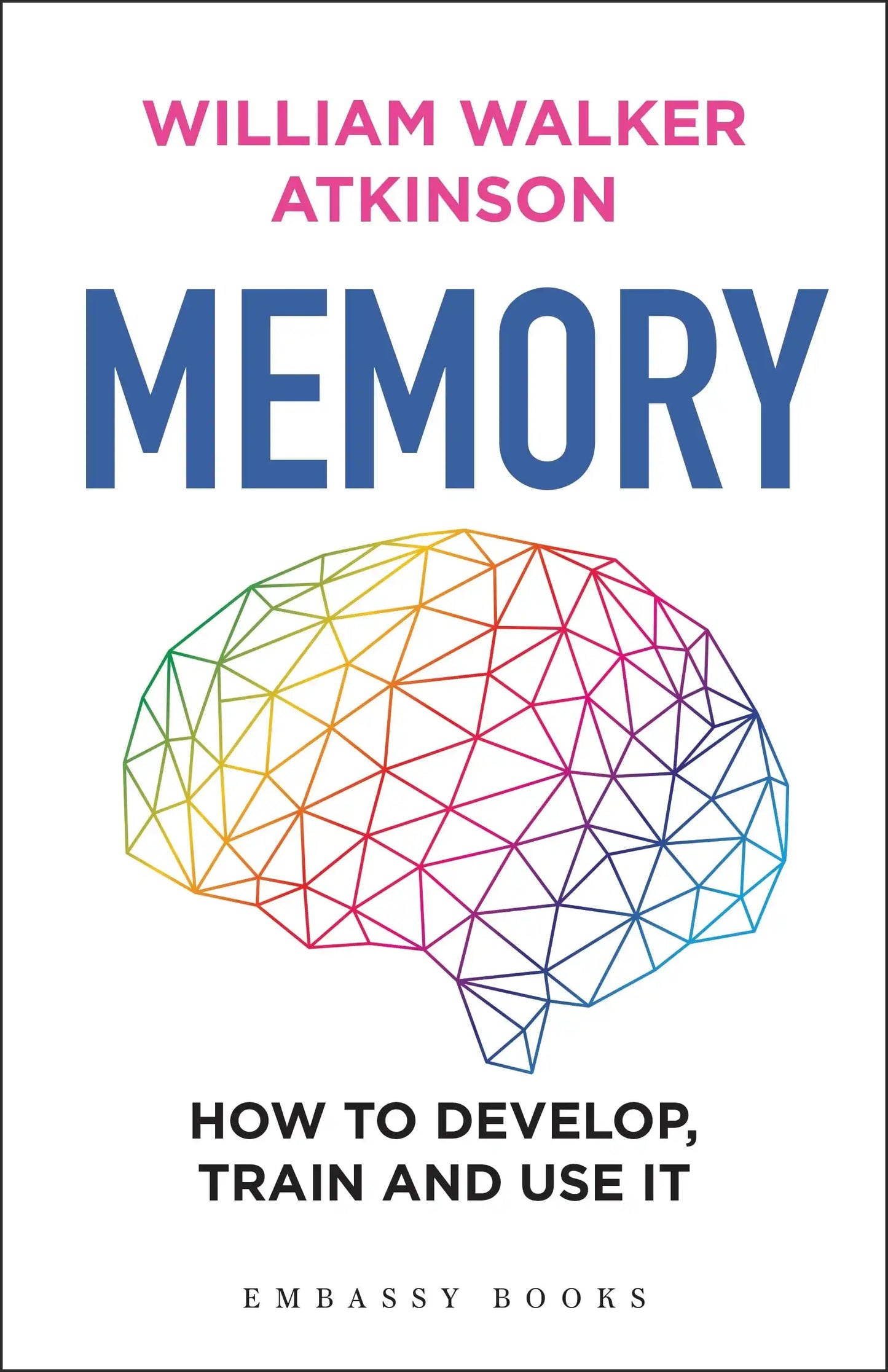 Memory : How To Devlop, Train And Use It