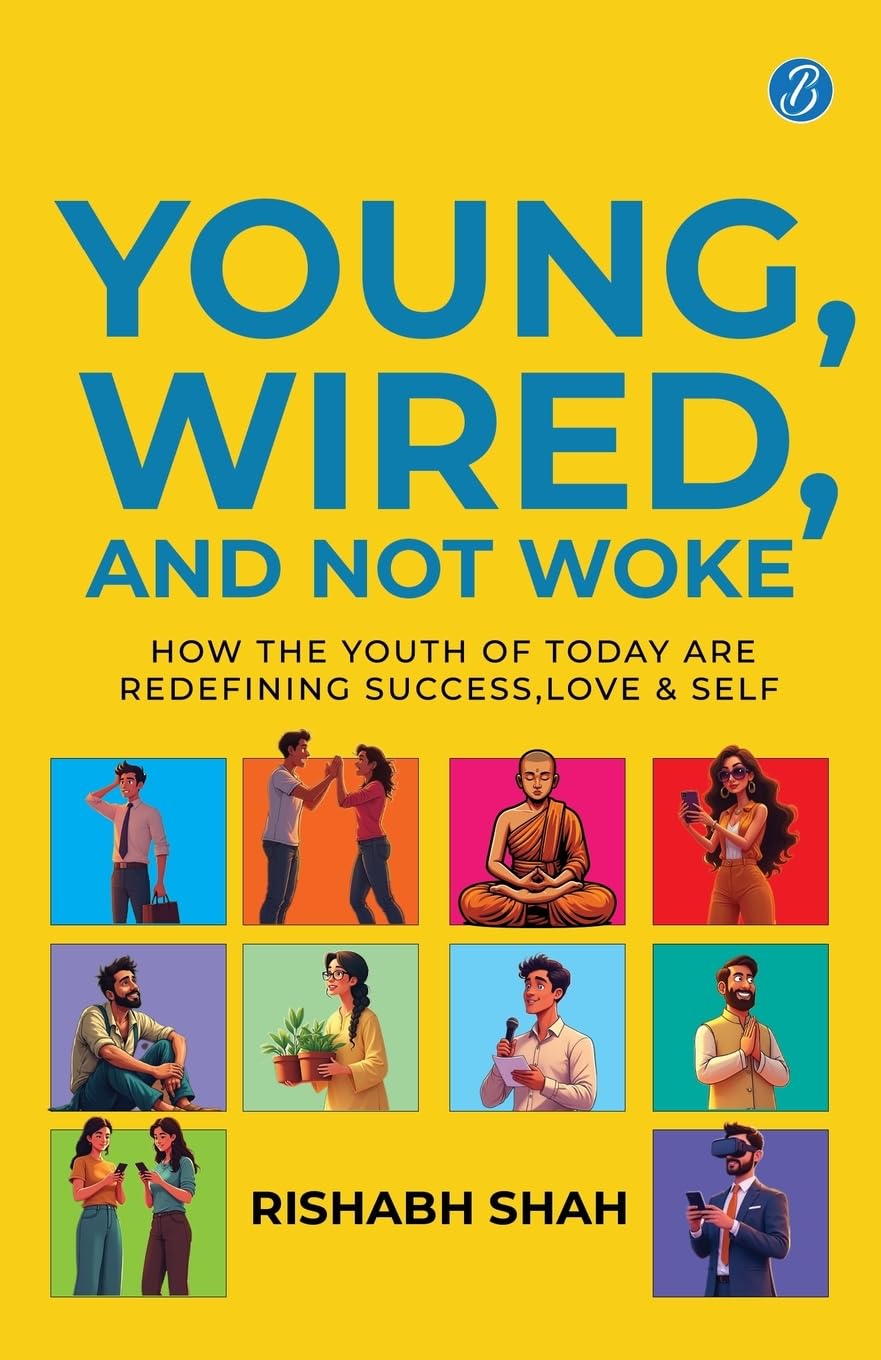 Young, Wired, and not Woke: How the Youth of Today are Redefining Success, Love and Self | A Gen Z Guide to Breaking Free from Clutter and Finding Real Purpose