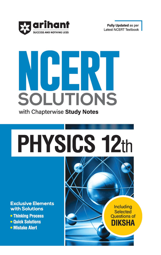 Arihant NCERT Solutions for Class 12th Physics with Chapterwise Study Notes | including Selected Questions of DIKSHA App | Fully updated as per latest NCERT Textbook