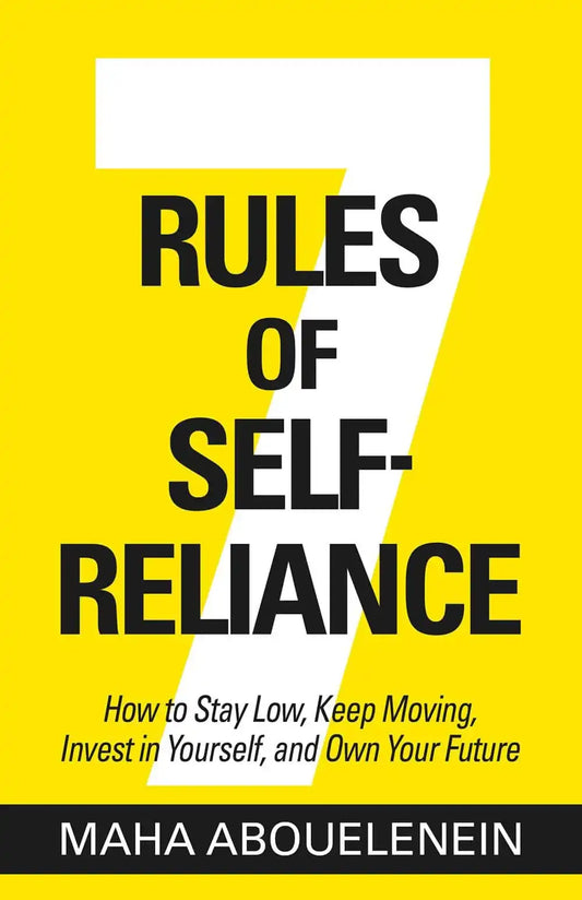 7 Rules Of Self-Reliance: How To Stay Low, Keep Moving, Invest In Yourself, And Own Your Future