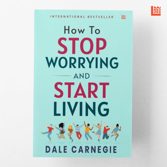 How to Stop Worrying and Start Living by Dale Carnegie [Premium Paperback]: Master Overthinking | Manage Stress & Anxiety | Improve Mindfulness & ... Help Classic | Essential Non Fiction Reads