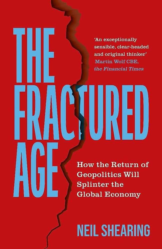 The Fractured Age: How The Return Of Geopolitics Will Splinter The Global
Economy