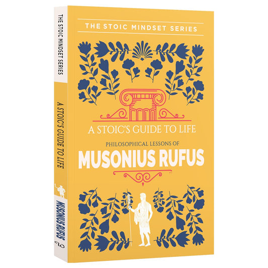 A Stoic's Guide To Life Musonius Rufus