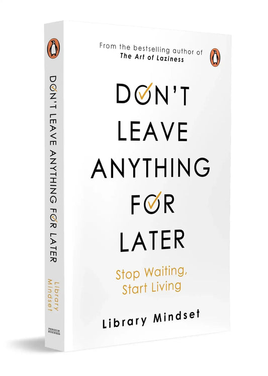 Don’T Leave Anything For Later: Stop Waiting, Start Living