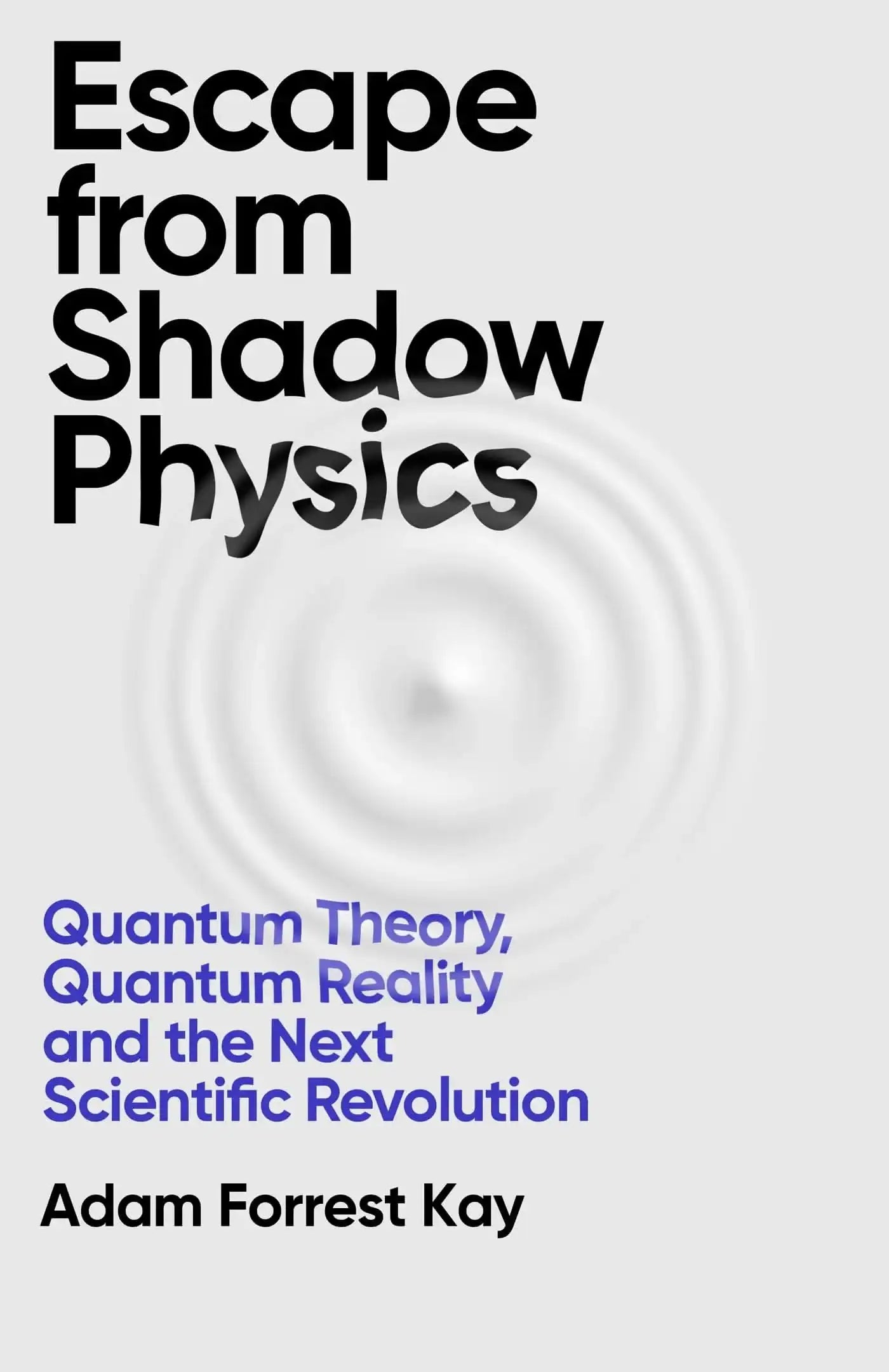 Escape From Shadow Physics (B Pb): Quantum Theory, Quantum Reality And The Next Scientific Revolutio