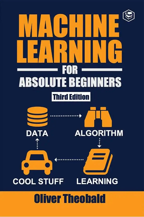 Machine Learning For Absolute Beginners | Oliver Theobald