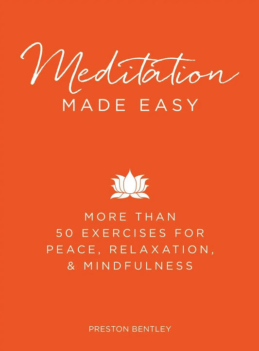 Meditation Made Easy:
More Than 50 Exercises For Peace, Relaxation, And Mindfulness
