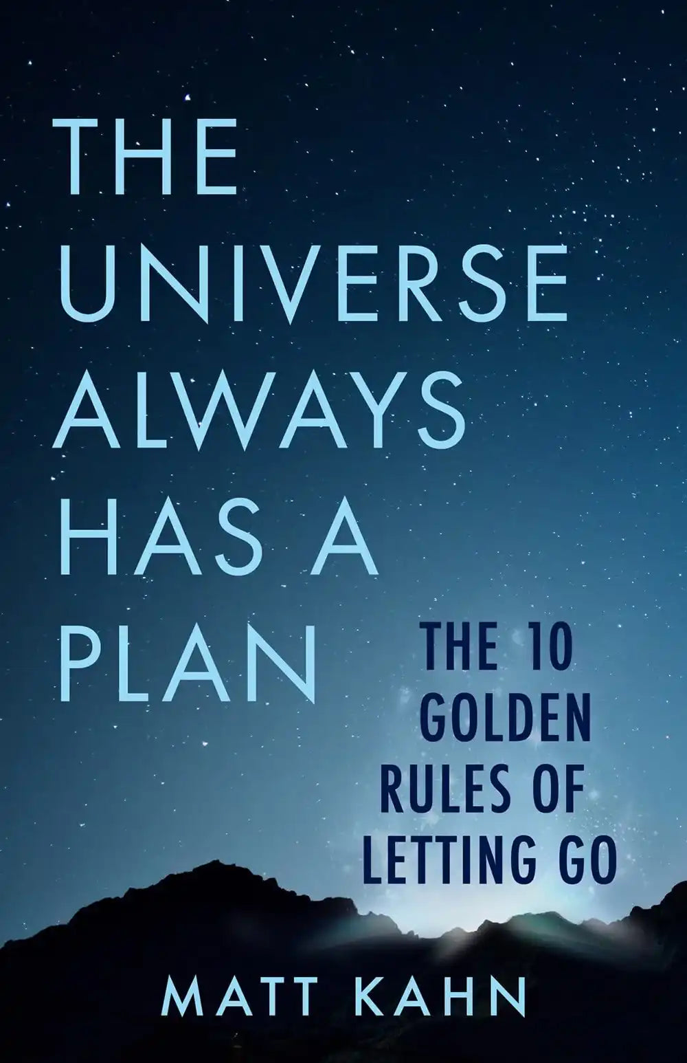The  Universe Always Has A Plan: The 10 Golden Rules Of Letting Go