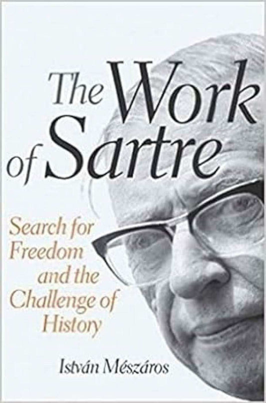 The Work Of Sartre: Search For Freedom And The Challenge Of History [Apr 01, 2013] Meszaros, Istvan