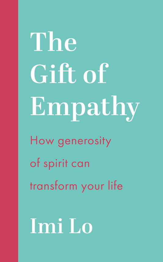 The Gift of Empathy: How generosity of spirit can transform your life