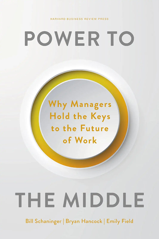 Power To The Middle: Why Managers Hold The Keys To The Future Of Work