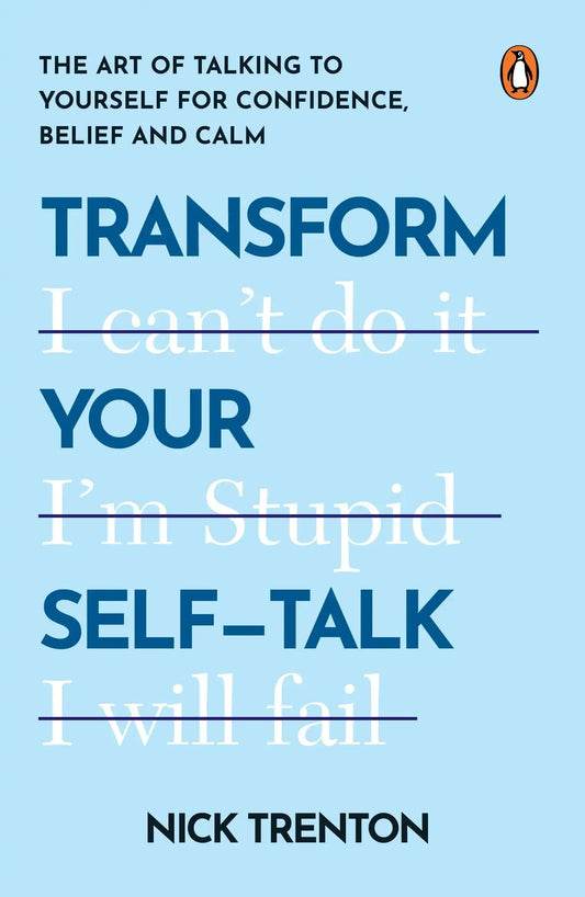 Transform Your Self-Talk: The Art Of Talking To Yourself For Confidence, Belief And Calm