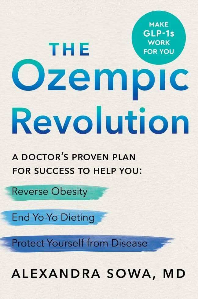 The Ozempic Revolution : A Doctor'S Proven Plan For Success To Help You Reverse Obesity, End Yo-Yo D
