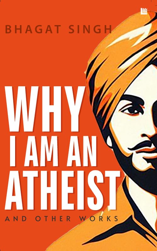 Why I Am an Atheist [Premium Paperback] | Letters & Jail Diary of Bhagat Singh | Revolutionary Writings, Political & Philosophy | Freedom Fighters & History Books| Essays on Atheism |Bhagat Singh Book