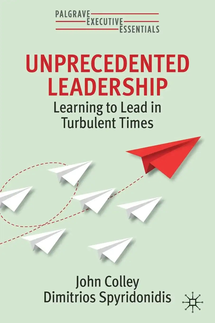 Unprecedented Leadership: Learning To Lead In Turbulent Times