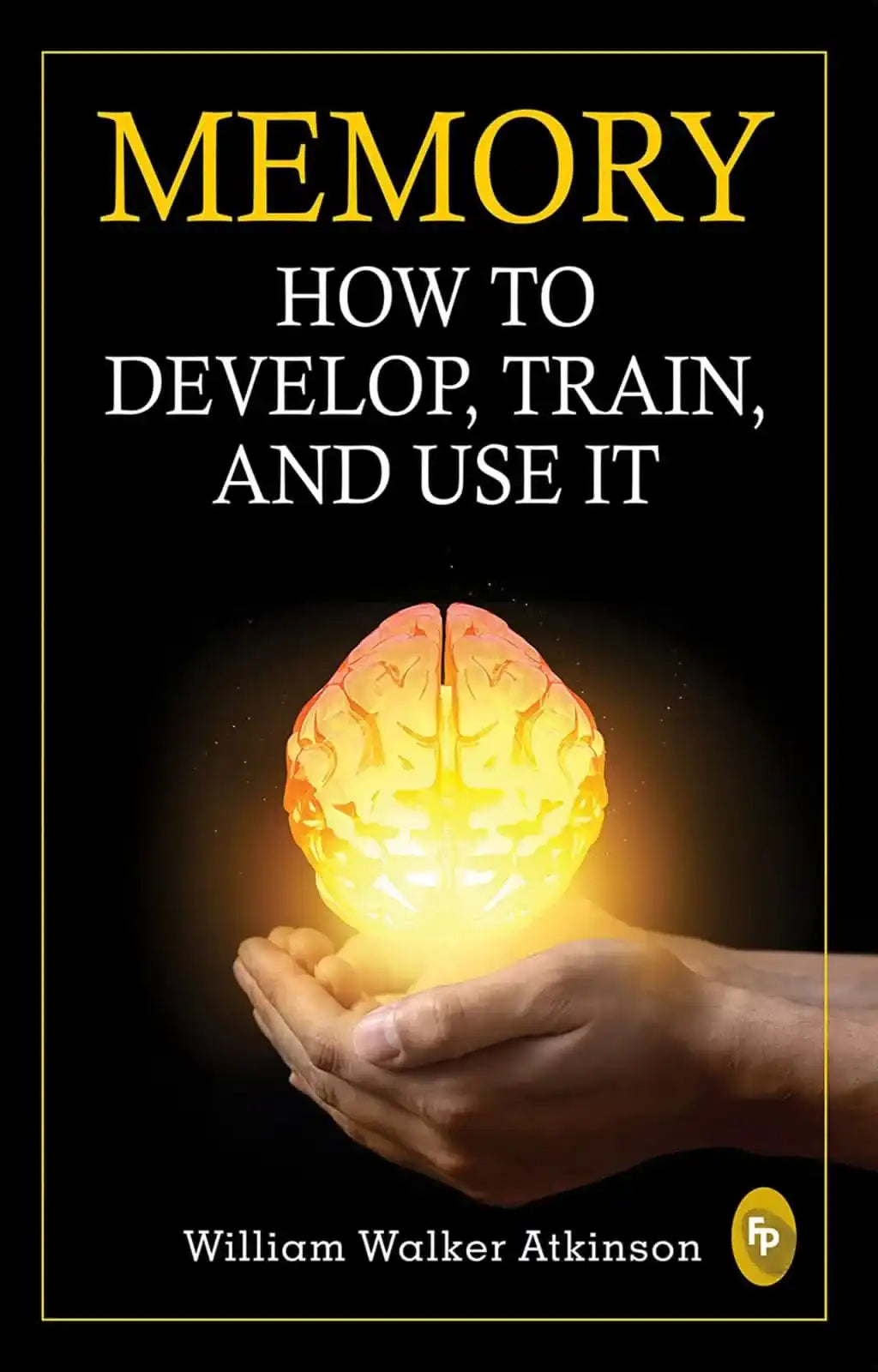 Memory: How To Develop, Train, And Use It (Hindi)